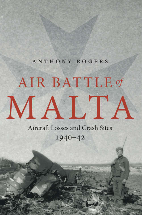 Book cover of Air Battle of Malta: Aircraft Losses and Crash Sites, 1940–1942