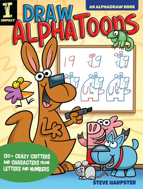 Book cover of Draw AlphaToons: 130+ Crazy Critters and Characters From Letters and Numbers (AlphaDraw)
