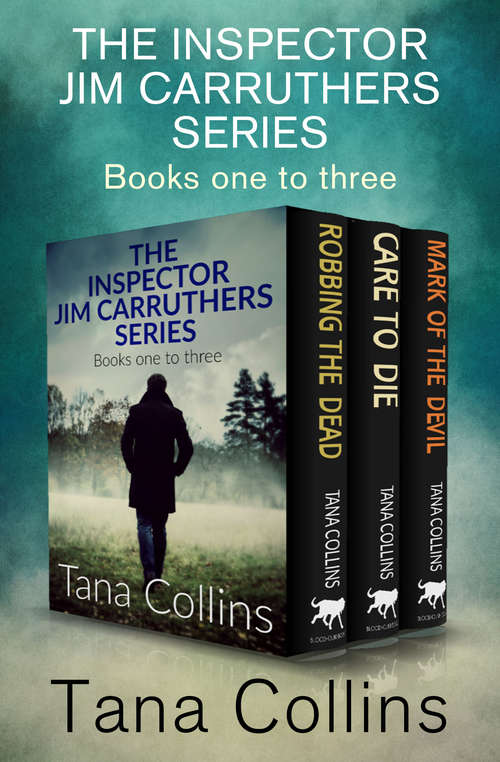 Book cover of The Inspector Jim Carruthers Series: Robbing the Dead, Care to Die, and Mark of the Devil (Digital Original) (Inspector Jim Carruthers Thrillers)