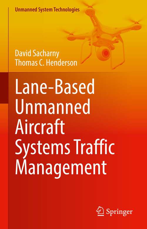 Book cover of Lane-Based Unmanned Aircraft Systems Traffic Management (1st ed. 2022) (Unmanned System Technologies)