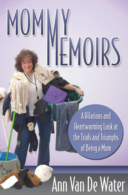 Book cover of Mommy Memoirs: A Hilarious and Heartwarming Look at the Trials and Triumphs of Being a Mom (Mj Faith Ser.)