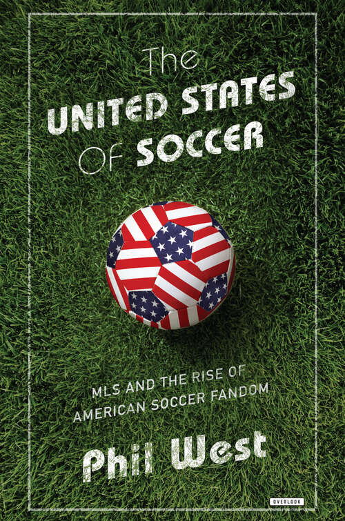 Book cover of The United States of Soccer: MLS and the Rise of American Soccer Fandom