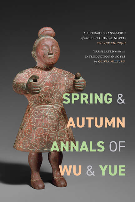 Book cover of Spring and Autumn Annals of Wu and Yue: A Literary Translation of the First Chinese Novel, Wu Yue chunqiu (SUNY series, Translating China)