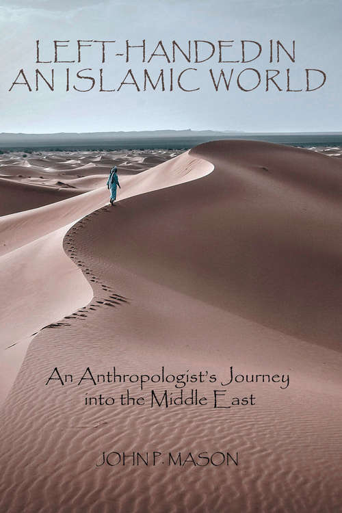 Book cover of Left-Handed in an Islamic World: An Anthropologist's Journey into the Middle East