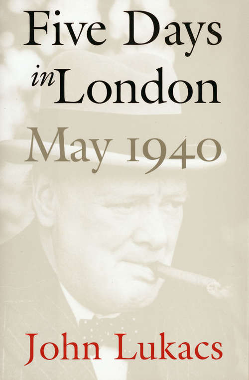 Book cover of Five Days in London, May 1940: May 1940