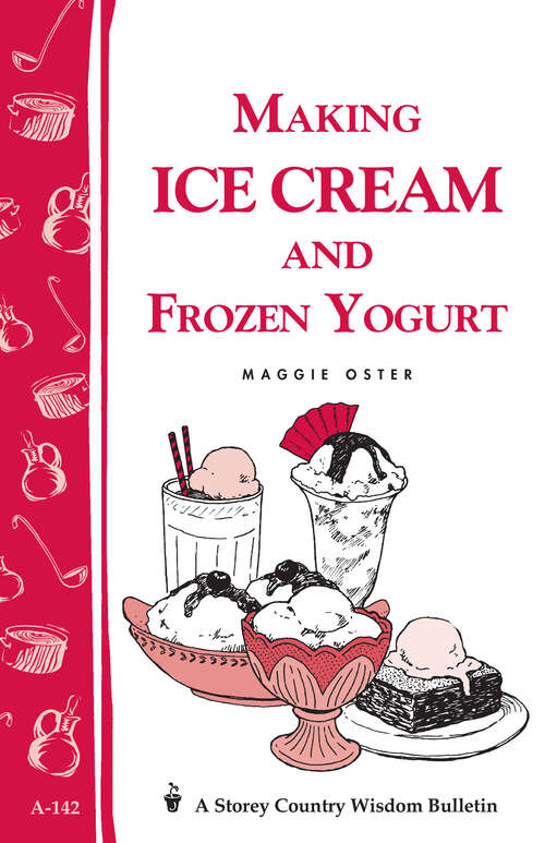 Book cover of Making Ice Cream and Frozen Yogurt: Storey's Country Wisdom Bulletin A-142 (Storey Basics)