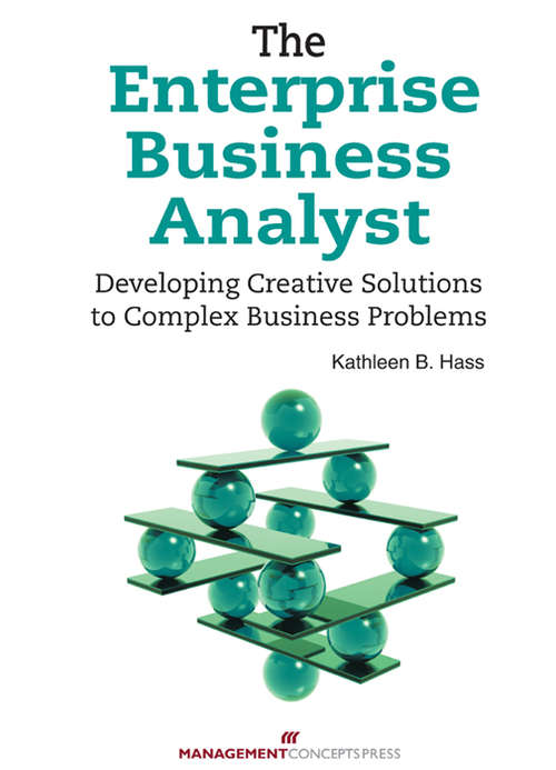 Book cover of The Enterprise Business Analyst: Developing Creative Solutions to Complex Business Problems