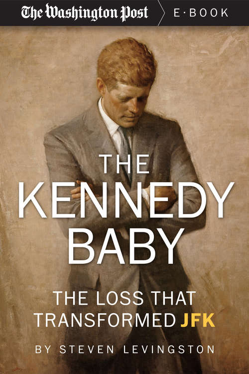 Book cover of The Kennedy Baby: The Loss That Transformed JFK