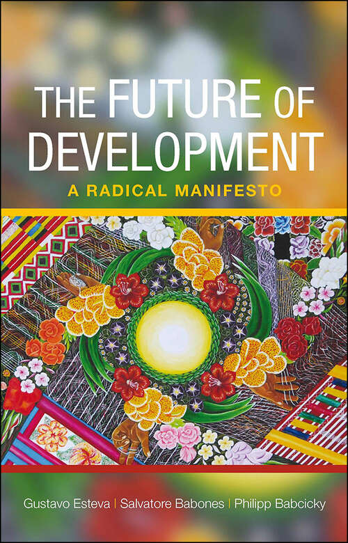 Book cover of The Future of Development: A Radical Manifesto (First Edition)