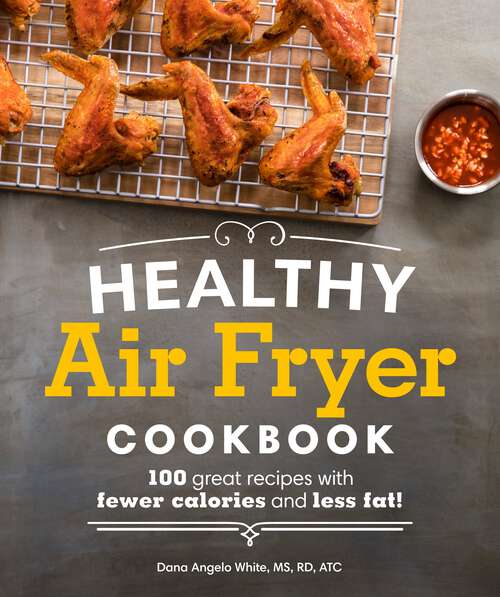 Book cover of Healthy Air Fryer Cookbook: 100 Great Recipes with Fewer Calories and Less Fat