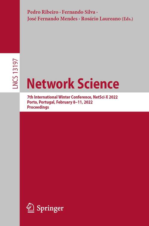 Book cover of Network Science: 7th International Winter Conference, NetSci-X 2022, Porto, Portugal, February 8–11, 2022, Proceedings (1st ed. 2022) (Lecture Notes in Computer Science #13197)