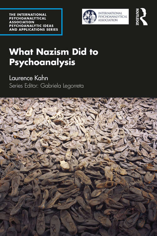 Book cover of What Nazism Did to Psychoanalysis (The International Psychoanalytical Association Psychoanalytic Ideas and Applications Series)