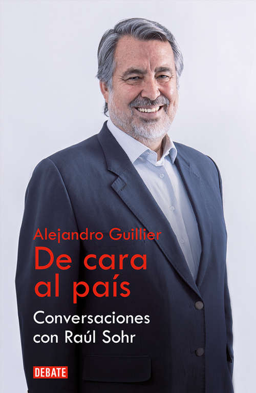 Book cover of Alejandro Guillier. De cara al país: Conversaciones con Raúl Sohr