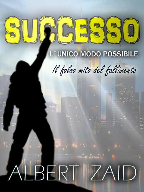 Book cover of Successo. L`Unico Modo Possibile: Il falso mito del fallimento
