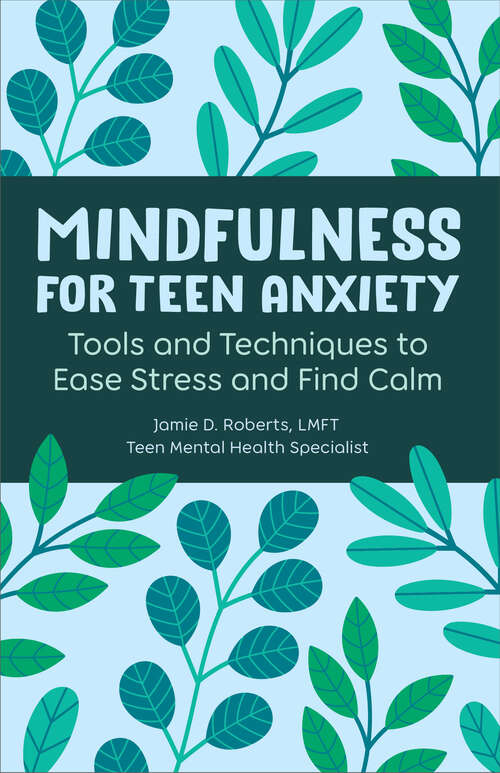 Book cover of Mindfulness for Teen Anxiety: Tools and Techniques to Ease Stress and Find Calm