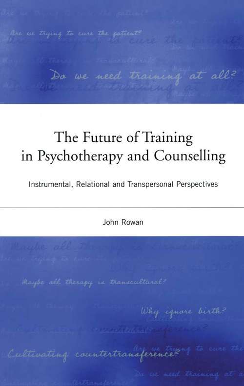 Book cover of The Future of Training in Psychotherapy and Counselling: Instrumental, Relational and Transpersonal Perspectives