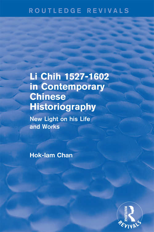 Book cover of Li Chih 1527-1602 in Contemporary Chinese Historiography: New light on his life and works (Routledge Revivals)