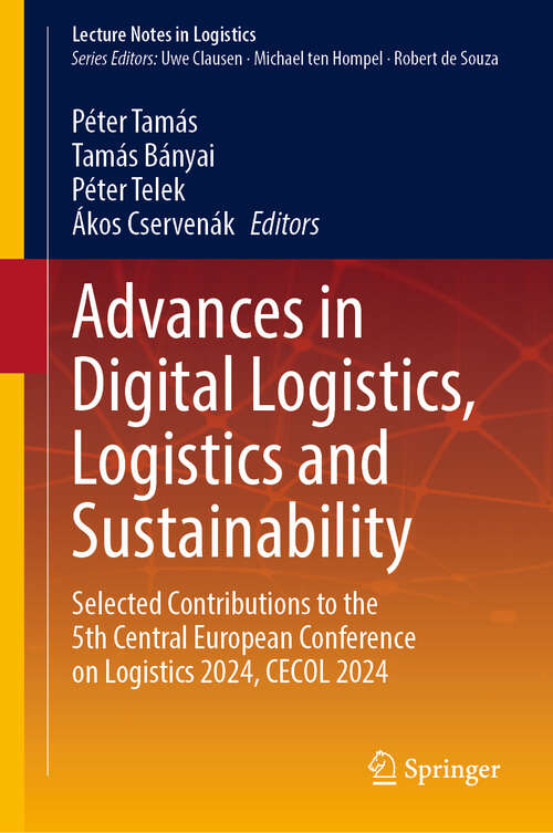 Book cover of Advances in Digital Logistics, Logistics and Sustainability: Selected Contributions to the 5th Central European Conference on Logistics 2024, CECOL 2024 (2024) (Lecture Notes in Logistics)