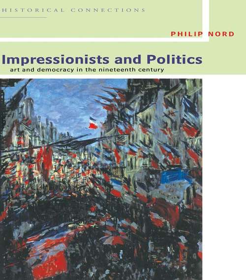 Book cover of Impressionists and Politics: Art and Democracy in the Nineteenth Century (Historical Connections)