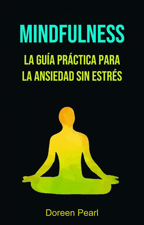 Book cover of Mindfulness: La Guía Práctica Para La Ansiedad Sin Estrés