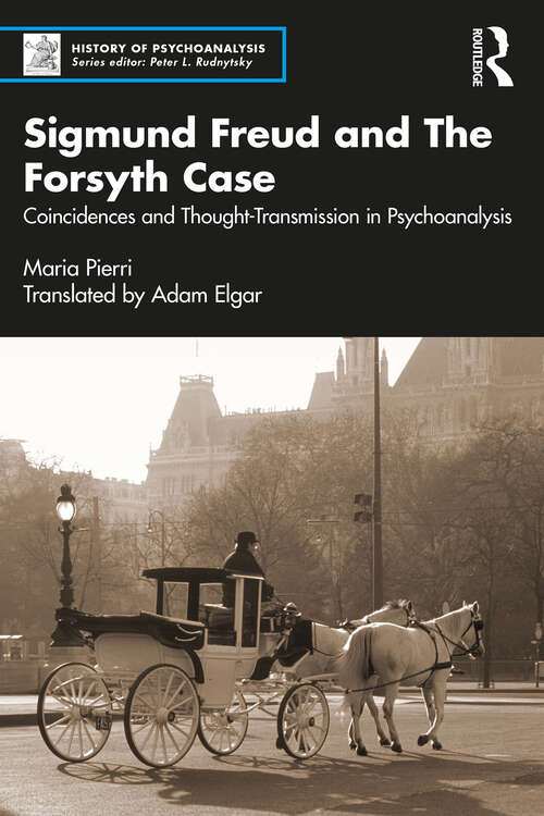 Book cover of Sigmund Freud and The Forsyth Case: Coincidences and Thought-Transmission in Psychoanalysis (History of Psychoanalysis)