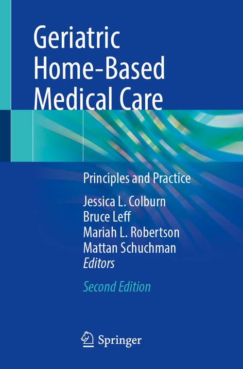 Book cover of Geriatric Home-Based Medical Care: Principles and Practice (Second Edition 2024)