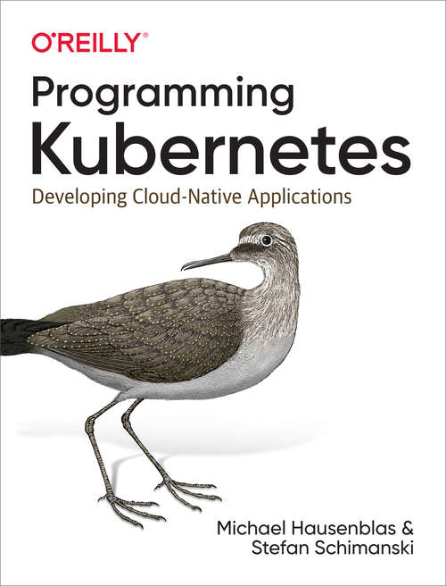 Book cover of Programming Kubernetes: Developing Cloud-Native Applications