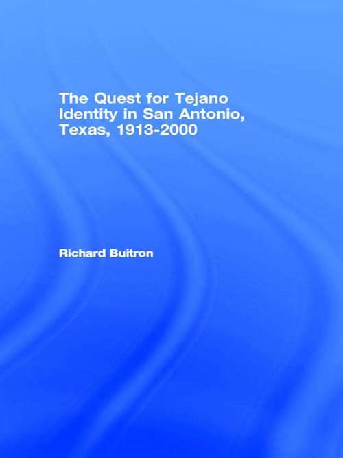 Book cover of The Quest for Tejano Identity in San Antonio, Texas, 1913-2000 (Latino Communities: Emerging Voices - Political, Social, Cultural and Legal Issues)