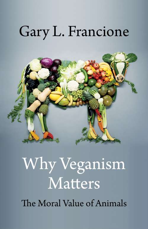 Book cover of Why Veganism Matters: The Moral Value of Animals (Critical Perspectives on Animals: Theory, Culture, Science, and Law)