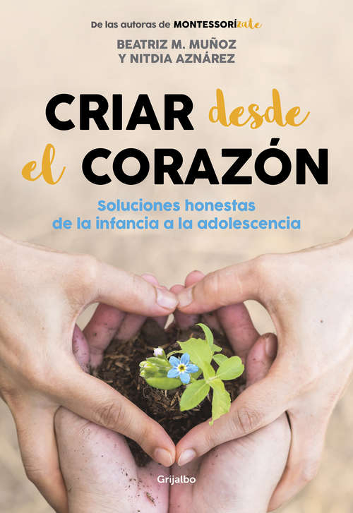 Book cover of Criar desde el corazón: Soluciones honestas de la infancia a la adolescencia