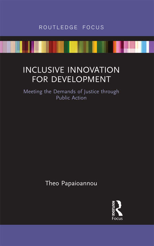 Book cover of Inclusive Innovation for Development: Meeting the Demands of Justice through Public Action (Routledge Studies in Development and Society)