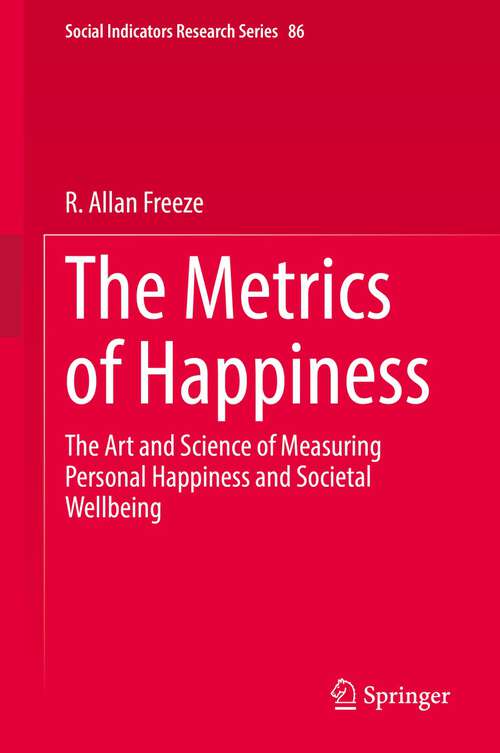 Book cover of The Metrics of Happiness: The Art and Science of Measuring Personal Happiness and Societal Wellbeing (1st ed. 2022) (Social Indicators Research Series #86)