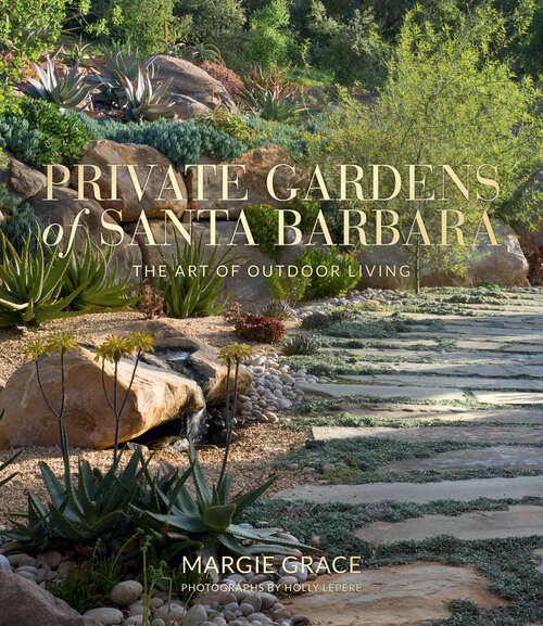 Book cover of Private Gardens of Santa Barbara: The Art of Outdoor Living
