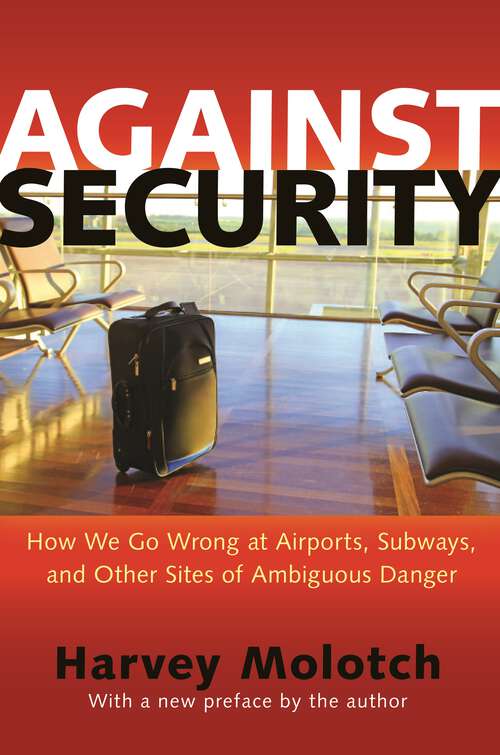 Book cover of Against Security: How We Go Wrong at Airports, Subways, and Other Sites of Ambiguous Danger - Updated Edition