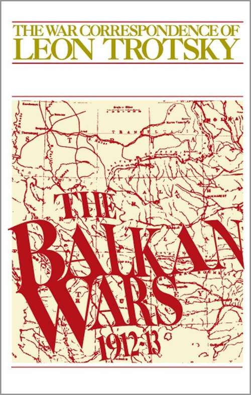 Book cover of The Balkan Wars (1912-13): The War Correspondence Of Leon Trotsky