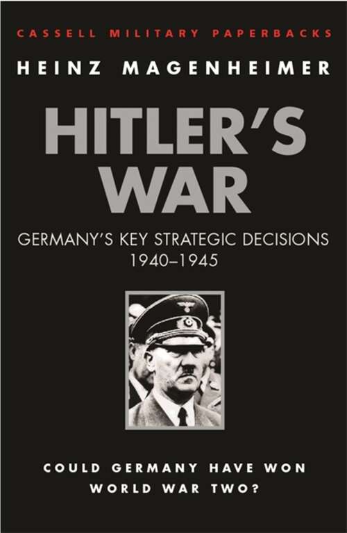Book cover of Hitler's War: Germany's Key Strategic Decisions 1940-45