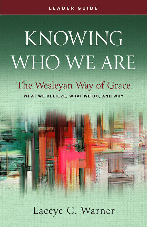 Book cover of Knowing Who We Are Leader Guide: The Wesleyan Way of Grace (Knowing Who We Are Leader Guide [EPUB])
