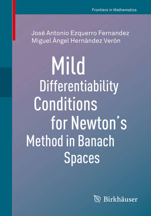 Book cover of Mild Differentiability Conditions for Newton's Method in Banach Spaces (1st ed. 2020) (Frontiers in Mathematics)