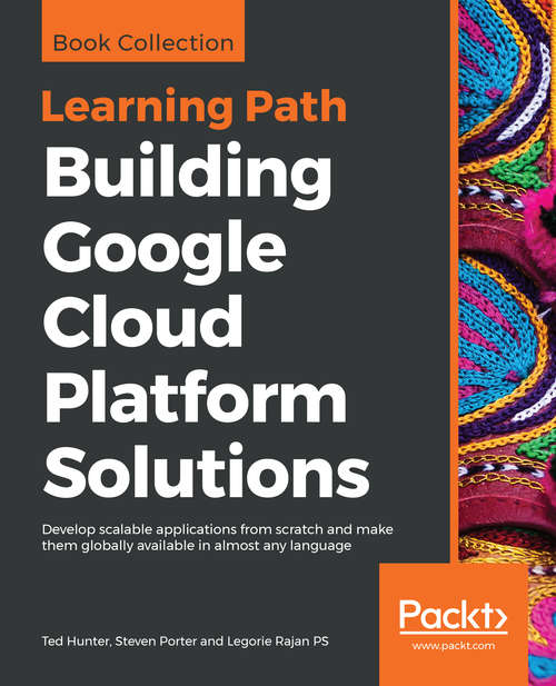 Book cover of Building Google Cloud Platform Solutions: Develop scalable applications from scratch and make them globally available in almost any language