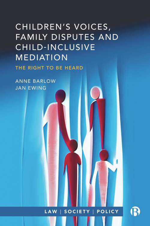 Book cover of Children’s Voices, Family Disputes and Child-Inclusive Mediation: The Right to Be Heard (First Edition) (Law, Society, Policy)