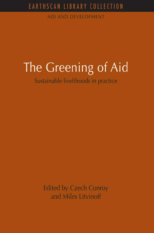 Book cover of The Greening of Aid: Sustainable livelihoods in practice (Aid and Development Set)