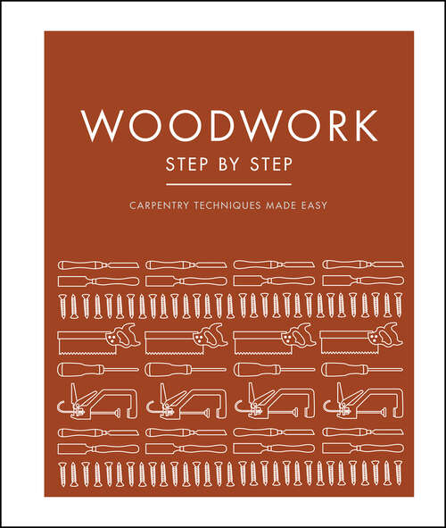 Book cover of Woodwork Step by Step: Carpentry Techniques Made Easy (DK Step by Step)