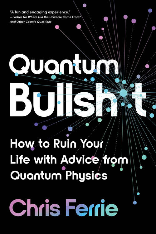 Book cover of Quantum Bullsh*t: How to Ruin Your Life with Advice from Quantum Physics