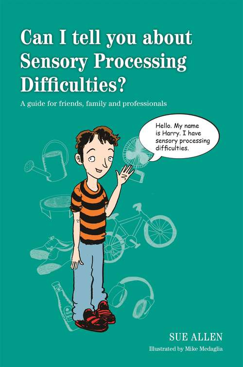 Book cover of Can I tell you about Sensory Processing Difficulties?: A guide for friends, family and professionals