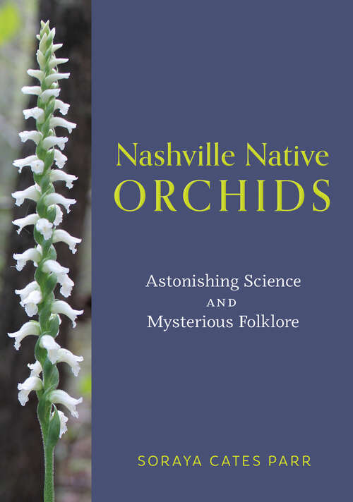 Book cover of Nashville Native Orchids: Astonishing Science and Mysterious Folklore