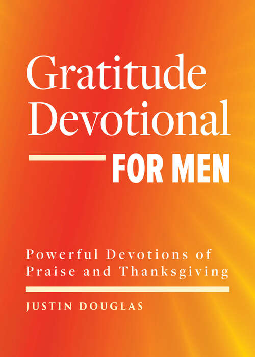 Book cover of Gratitude Devotional for Men: Powerful Devotions of Praise and Thanksgiving