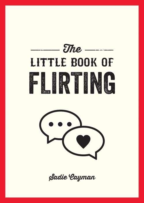 Book cover of The Little Book of Flirting: Tips and Tricks to Help You Master the Art of Love and Seduction (The\little Book Of Ser.)