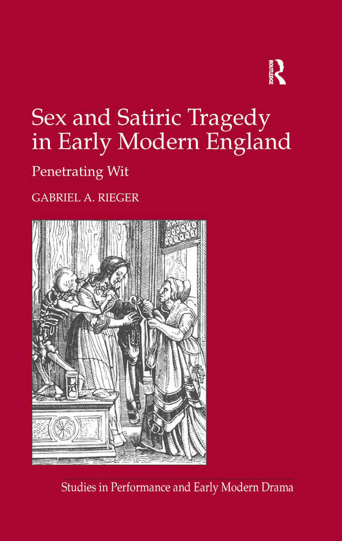 Book cover of Sex and Satiric Tragedy in Early Modern England: Penetrating Wit (Studies in Performance and Early Modern Drama)