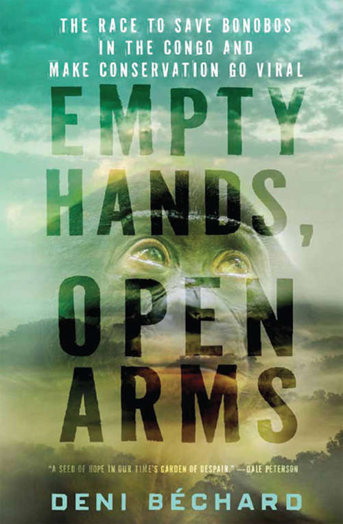 Book cover of Empty Hands, Open Arms: The Race to Save Bonobos in the Congo and Make Conservation Go Viral