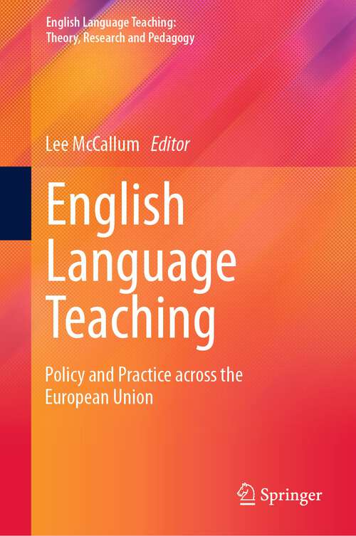 Book cover of English Language Teaching: Policy and Practice across the European Union (1st ed. 2022) (English Language Teaching:  Theory, Research and Pedagogy)